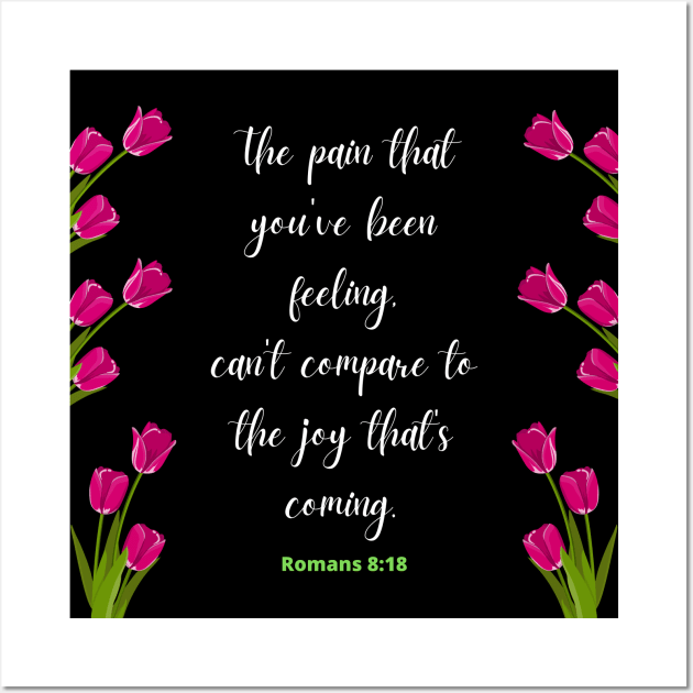 The Pain that You've Been Feeling.. Romans 8:18 Wall Art by aybe7elf